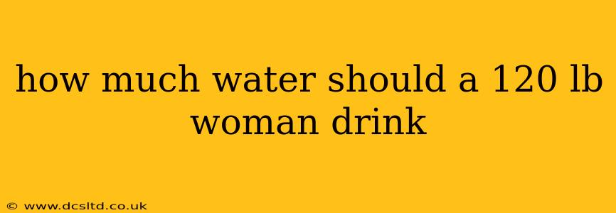 how much water should a 120 lb woman drink