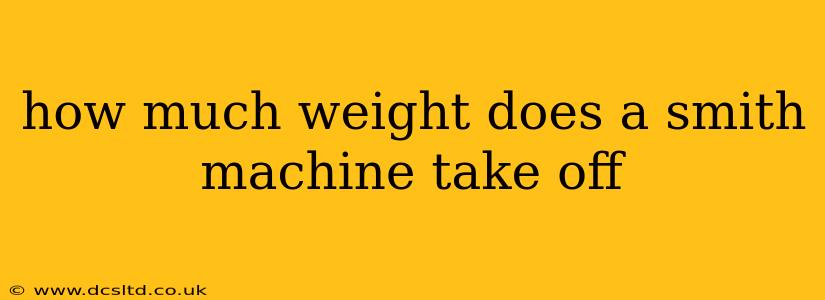 how much weight does a smith machine take off