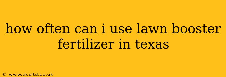 how often can i use lawn booster fertilizer in texas