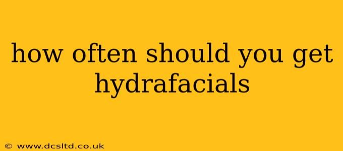 how often should you get hydrafacials