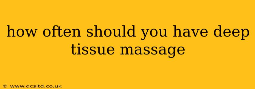 how often should you have deep tissue massage