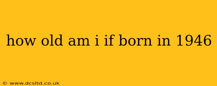how old am i if born in 1946