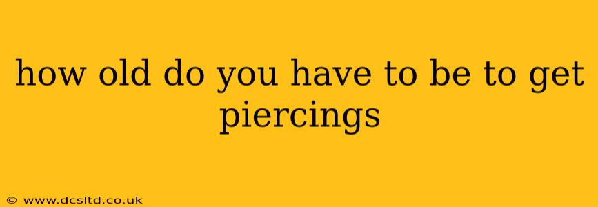 how old do you have to be to get piercings