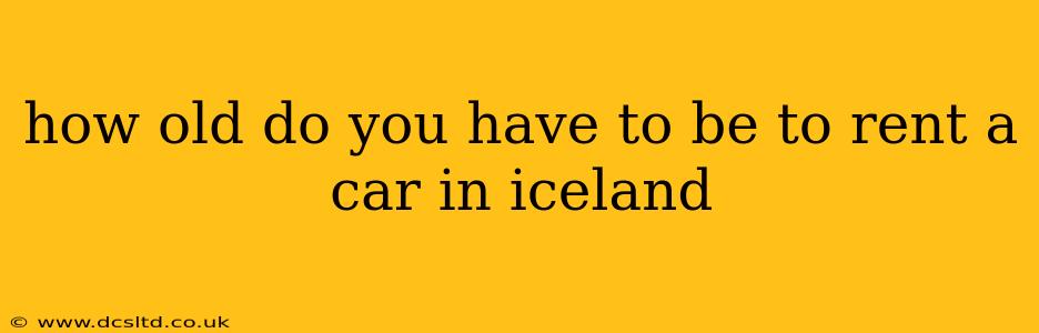 how old do you have to be to rent a car in iceland