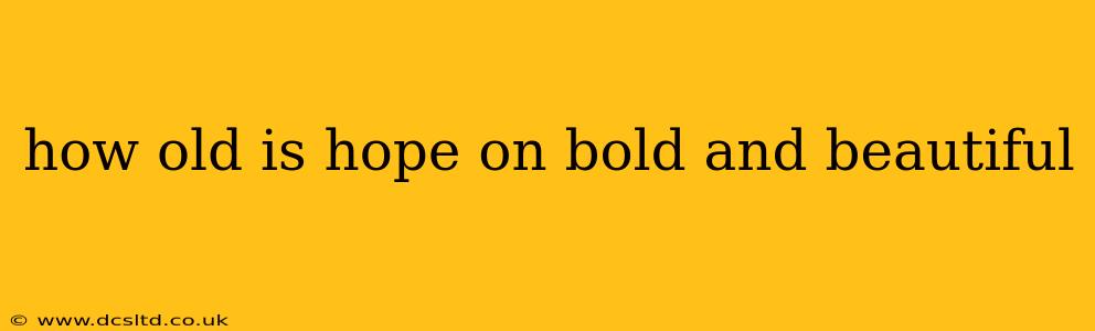 how old is hope on bold and beautiful