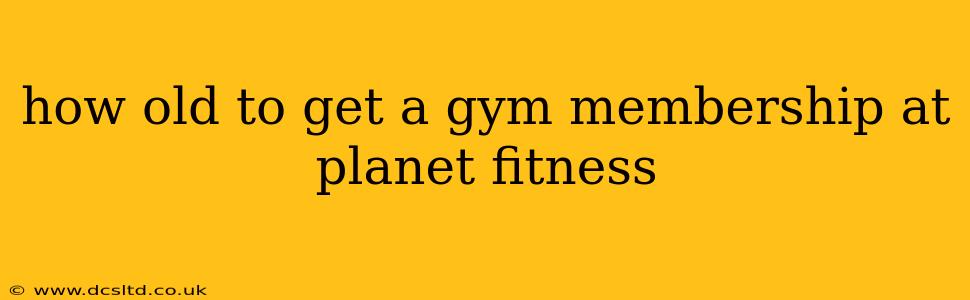 how old to get a gym membership at planet fitness