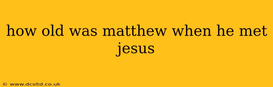 how old was matthew when he met jesus