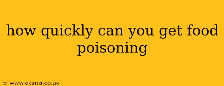 how quickly can you get food poisoning
