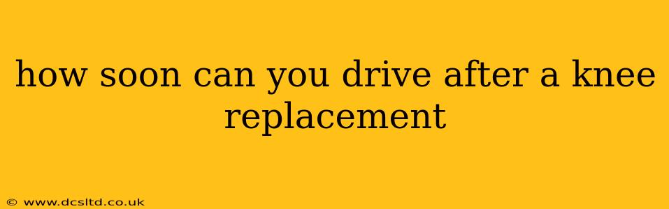 how soon can you drive after a knee replacement