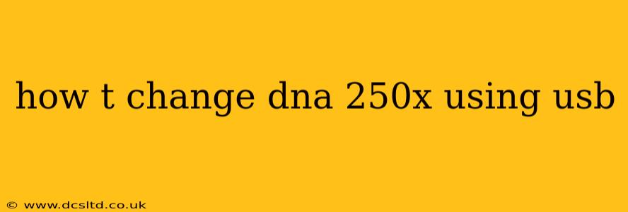 how t change dna 250x using usb