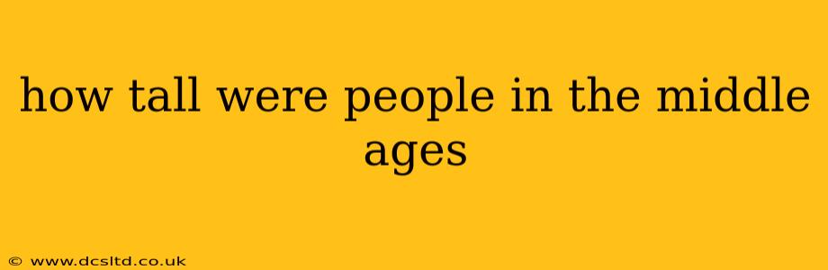 how tall were people in the middle ages