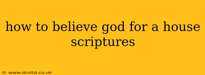 how to believe god for a house scriptures