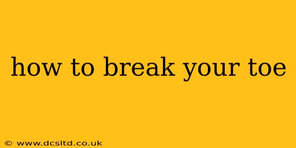 how to break your toe