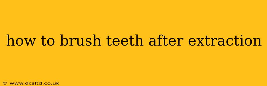 how to brush teeth after extraction