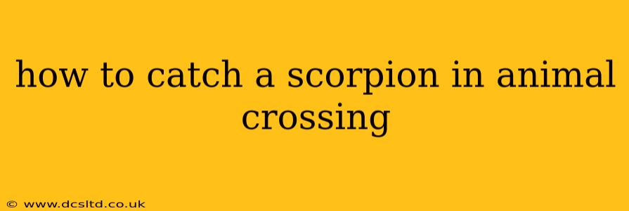 how to catch a scorpion in animal crossing