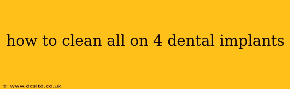 how to clean all on 4 dental implants