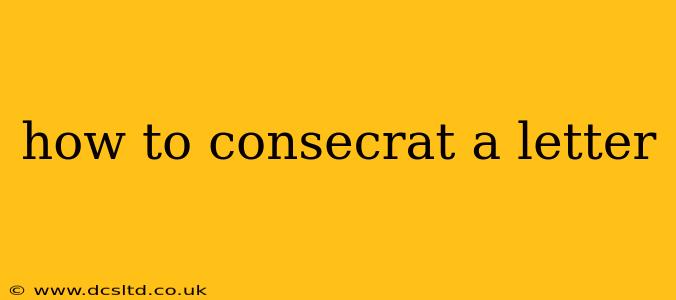 how to consecrat a letter