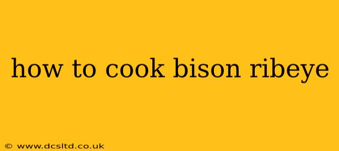 how to cook bison ribeye