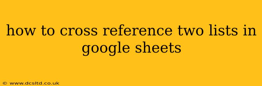 how to cross reference two lists in google sheets