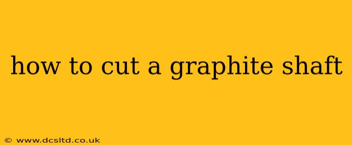 how to cut a graphite shaft