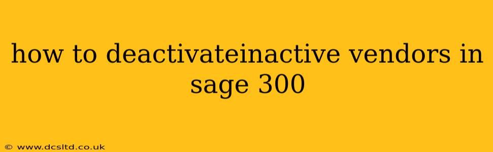 how to deactivateinactive vendors in sage 300
