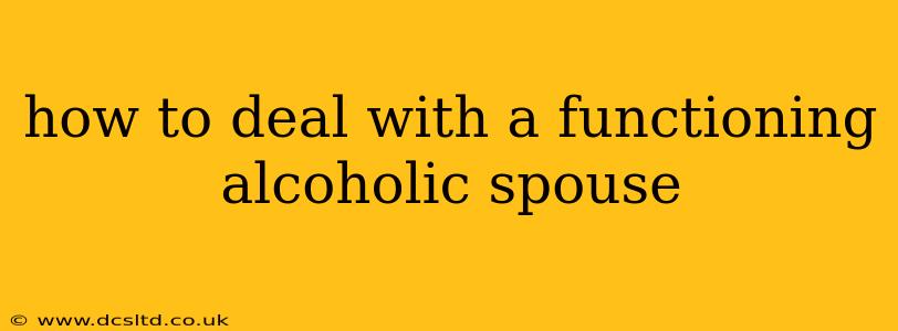 how to deal with a functioning alcoholic spouse