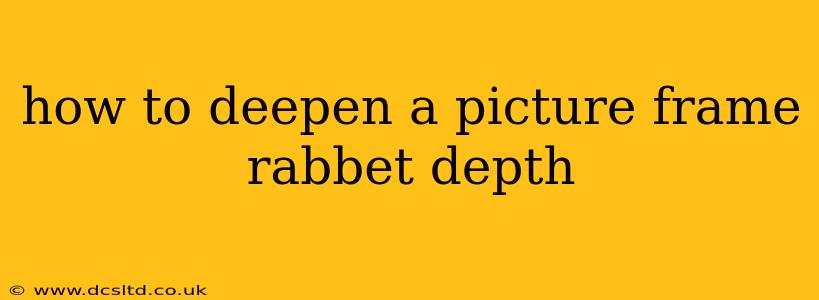 how to deepen a picture frame rabbet depth