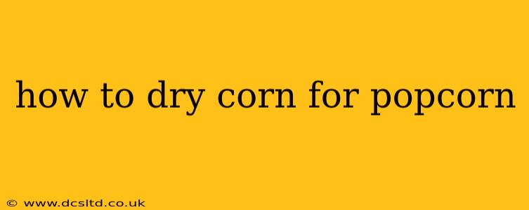 how to dry corn for popcorn