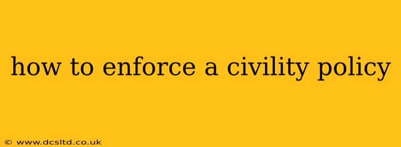 how to enforce a civility policy
