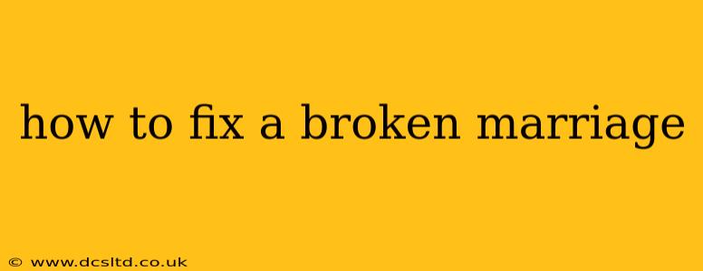 how to fix a broken marriage