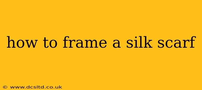 how to frame a silk scarf
