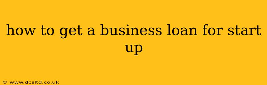 how to get a business loan for start up
