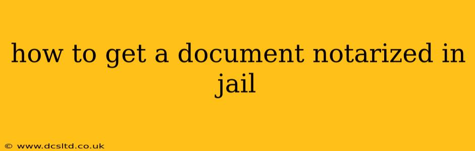 how to get a document notarized in jail
