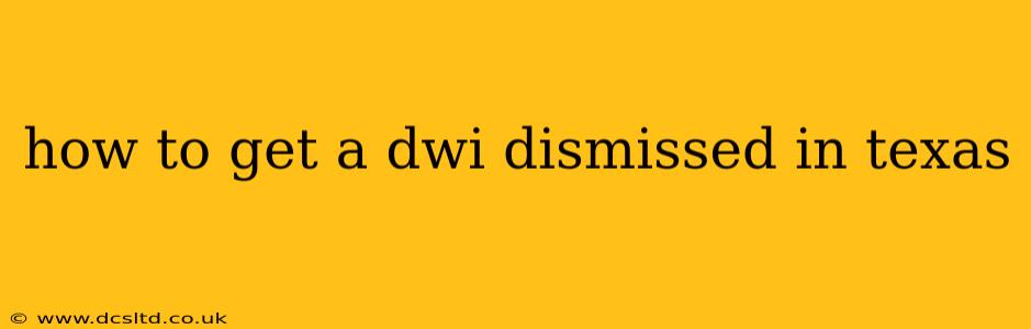 how to get a dwi dismissed in texas