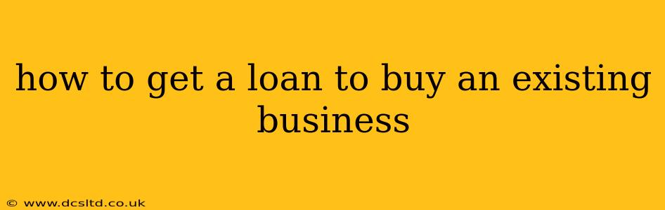 how to get a loan to buy an existing business