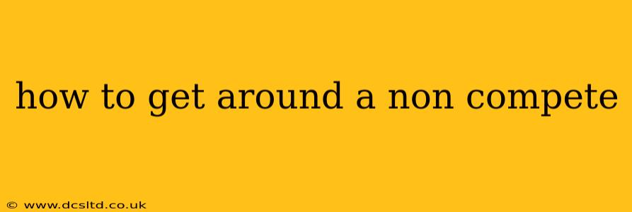 how to get around a non compete