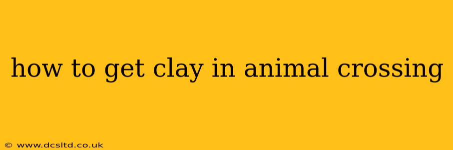 how to get clay in animal crossing