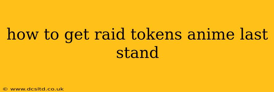 how to get raid tokens anime last stand