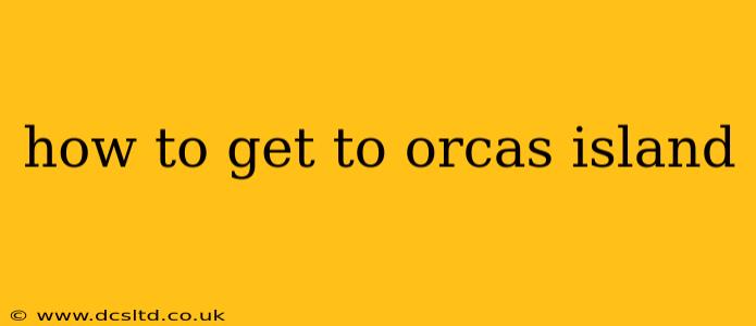 how to get to orcas island
