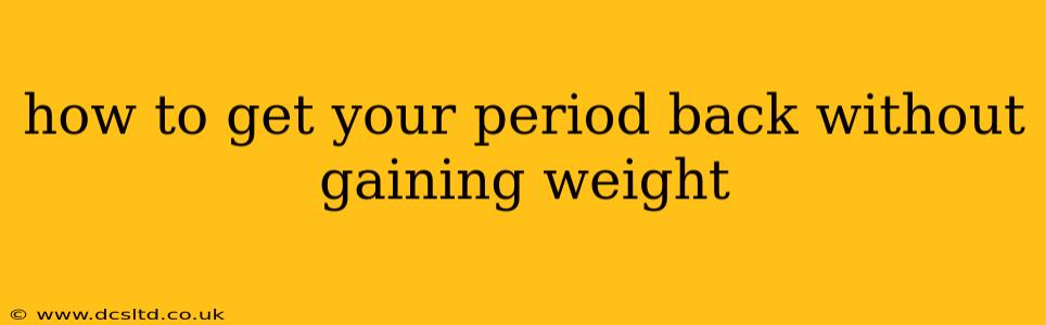 how to get your period back without gaining weight