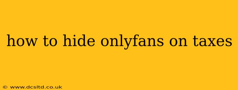 how to hide onlyfans on taxes