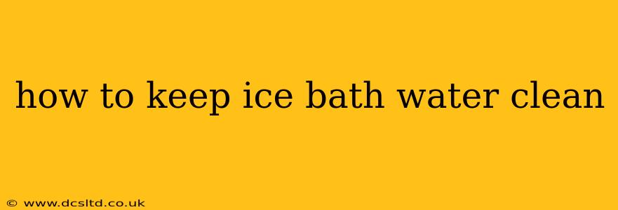 how to keep ice bath water clean