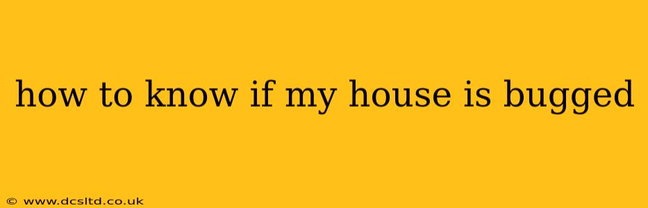 how to know if my house is bugged