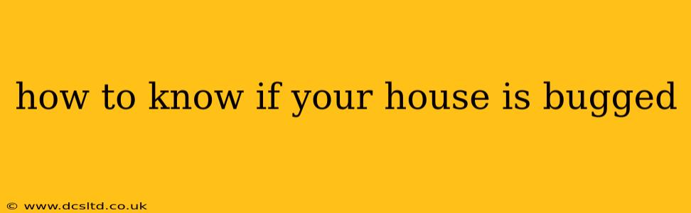 how to know if your house is bugged