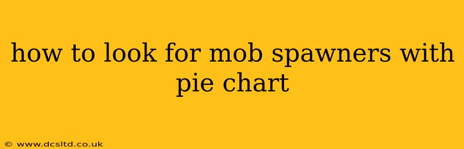 how to look for mob spawners with pie chart