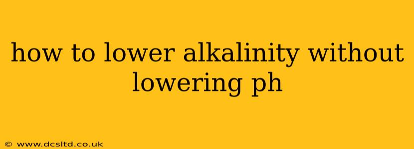 how to lower alkalinity without lowering ph