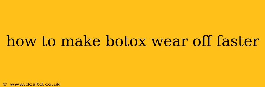 how to make botox wear off faster