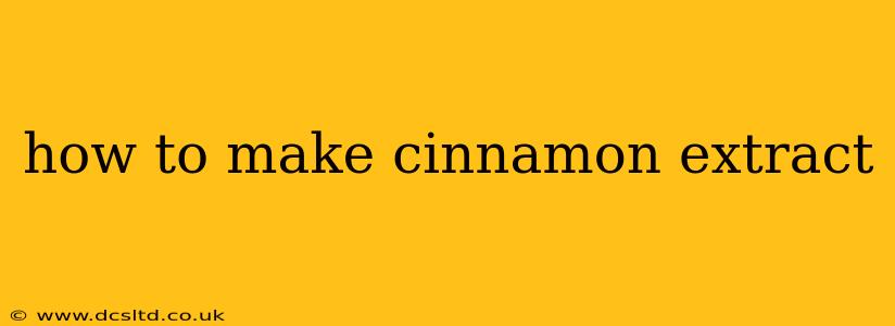 how to make cinnamon extract