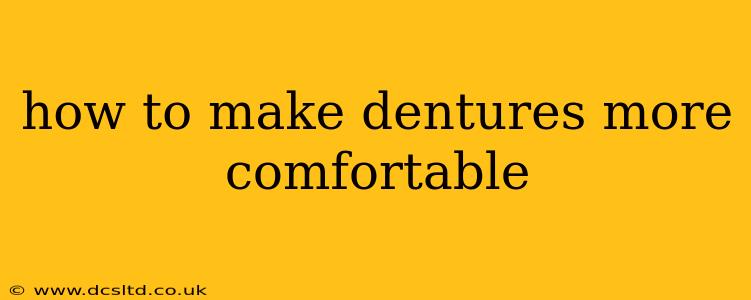 how to make dentures more comfortable