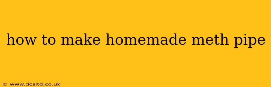 how to make homemade meth pipe